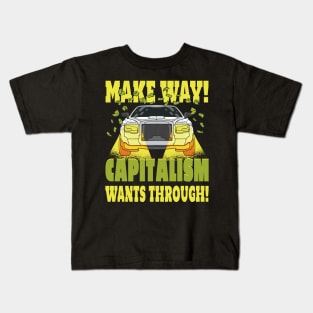 Makeway! Capitalism Wants Through! Kids T-Shirt